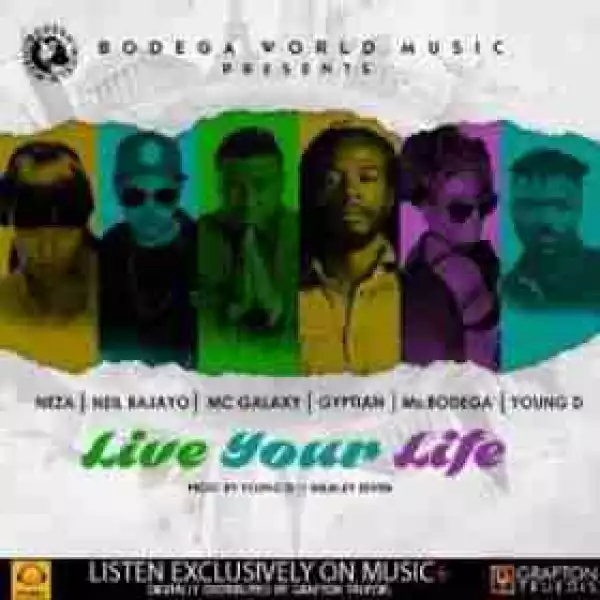 Gyptian - Live Your Life (Prod. By Young D) Ft.  Mc Galaxy x Ms.Bodega x Neza x Neil Bajayo x Young D
